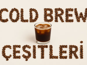 Cold Brew Kahve Çeşitleri